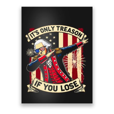 ItS Only Treason If You Lose 4th Of July George Washington Poster