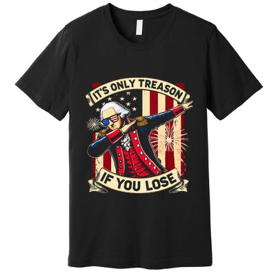 ItS Only Treason If You Lose 4th Of July George Washington Premium T-Shirt