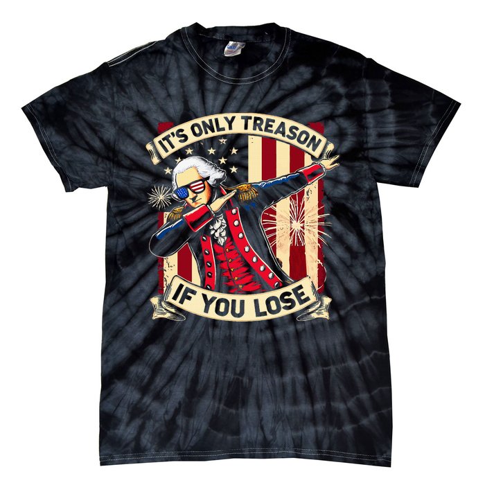 ItS Only Treason If You Lose 4th Of July George Washington Tie-Dye T-Shirt