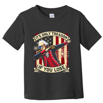 ItS Only Treason If You Lose 4th Of July George Washington Toddler T-Shirt