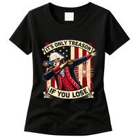 ItS Only Treason If You Lose 4th Of July George Washington Womens T-Shirt