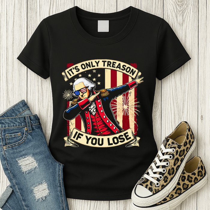 ItS Only Treason If You Lose 4th Of July George Washington Womens T-Shirt