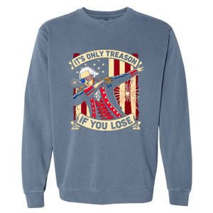 ItS Only Treason If You Lose 4th Of July George Washington Garment-Dyed Sweatshirt