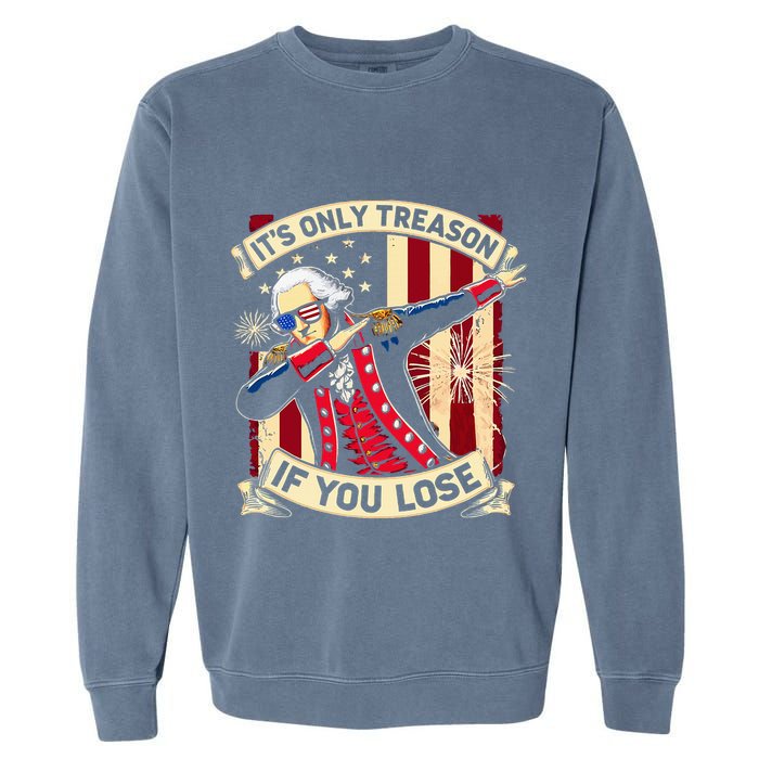 ItS Only Treason If You Lose 4th Of July George Washington Garment-Dyed Sweatshirt