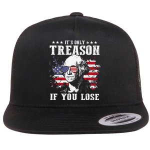 Its Only Treason If You Lose 4th of July George Funny Flat Bill Trucker Hat