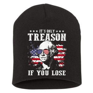 Its Only Treason If You Lose 4th of July George Funny Short Acrylic Beanie