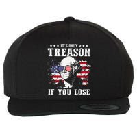 Its Only Treason If You Lose 4th of July George Funny Wool Snapback Cap