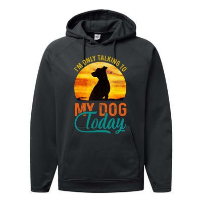 I'm Only Talking To My Dog Today Funny Performance Fleece Hoodie