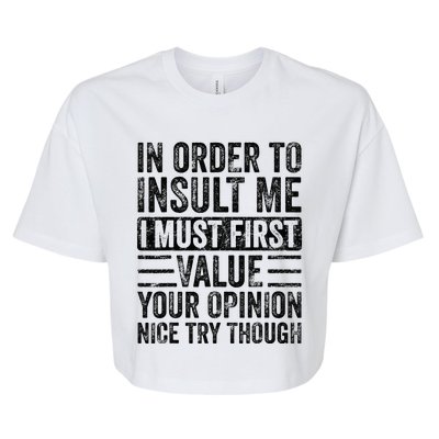 In Order To Insult Me I Must First Value Your Opinion Funny Bella+Canvas Jersey Crop Tee