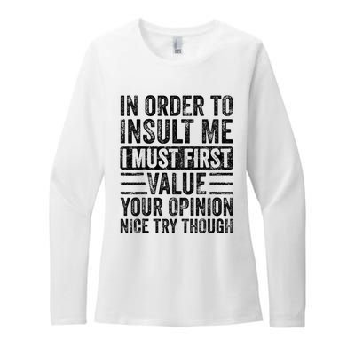 In Order To Insult Me I Must First Value Your Opinion Funny Womens CVC Long Sleeve Shirt