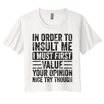 In Order To Insult Me I Must First Value Your Opinion Funny Women's Crop Top Tee