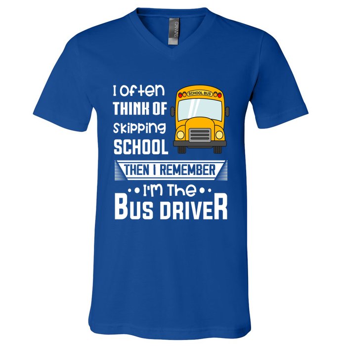 I Often Think Of Skipping School Funny Bus Driver Funny Gift V-Neck T-Shirt