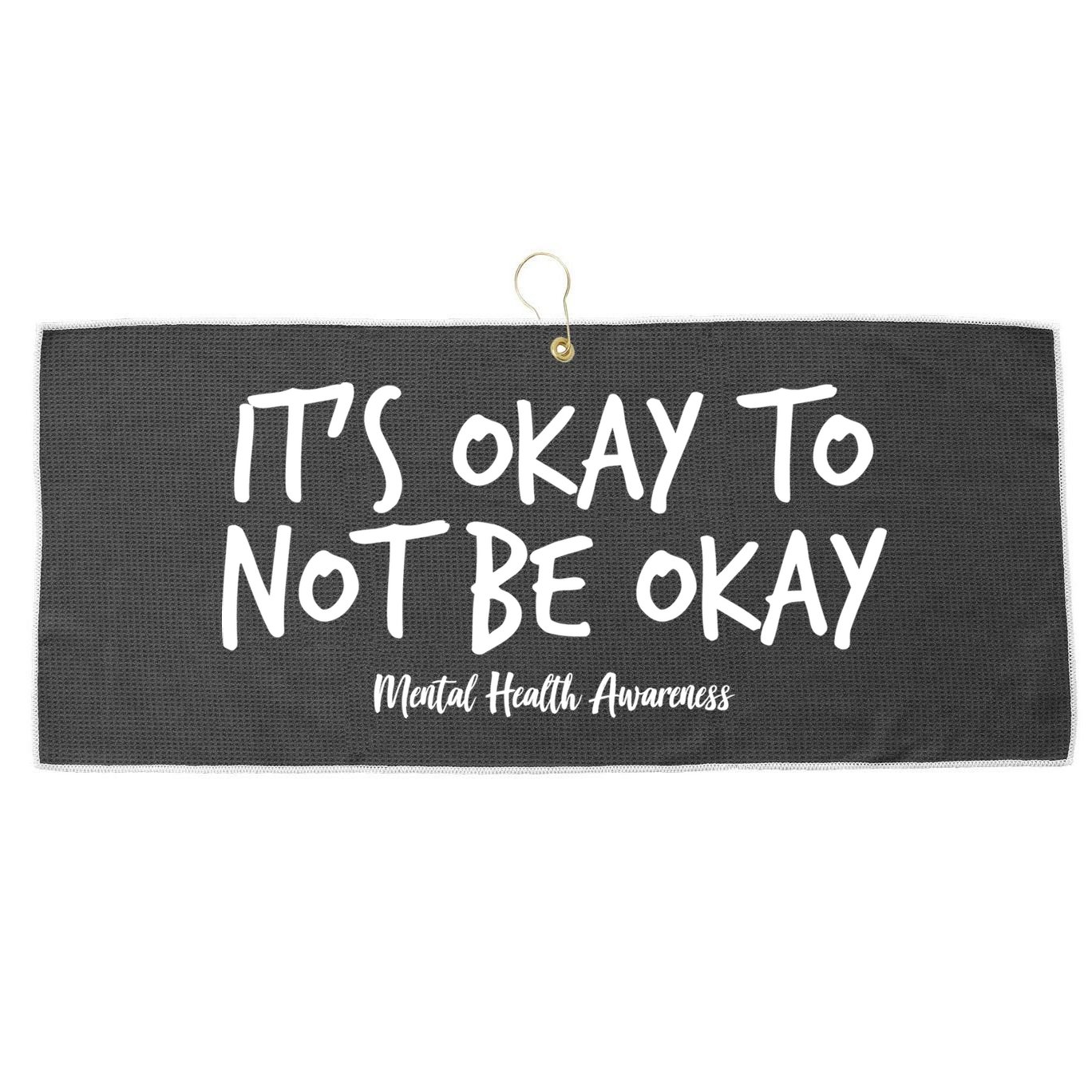 It's Okay To Not Be Okay Mental Health Awareness Large Microfiber Waffle Golf Towel