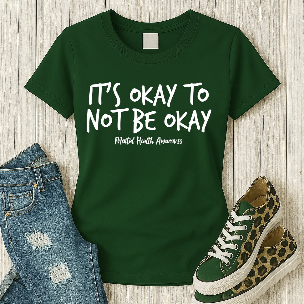 It's Okay To Not Be Okay Mental Health Awareness Womens T-Shirt