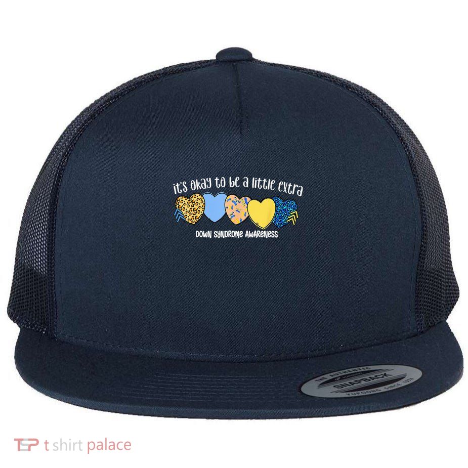 It'S Okay To Be A Little Extra Down Syndrome Awareness Flat Bill Trucker Hat