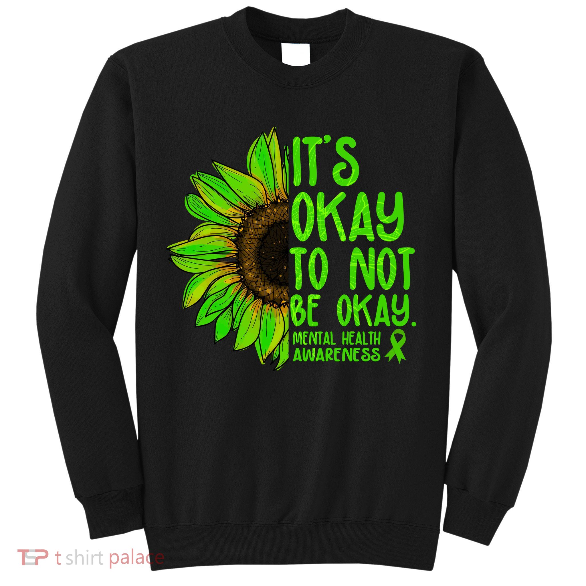 It's Okay To Not Be Okay Mental Health Awareness Green Sunflower Sweatshirt
