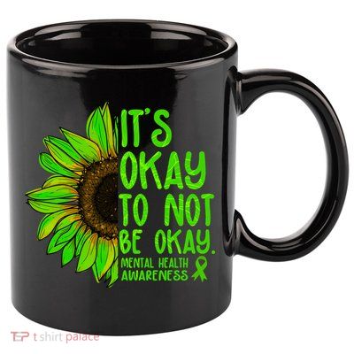It's Okay To Not Be Okay Mental Health Awareness Green Sunflower 11oz C Handle Ceramic Mug