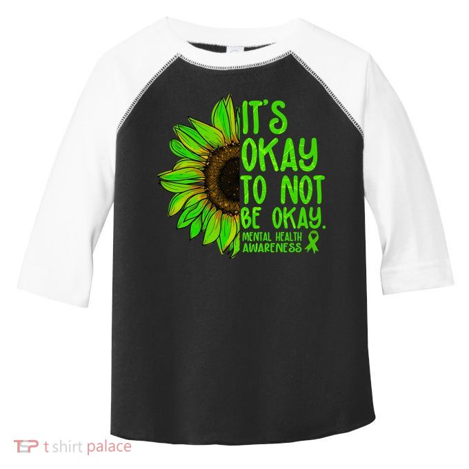 It's Okay To Not Be Okay Mental Health Awareness Green Sunflower Toddler Fine Jersey T-Shirt
