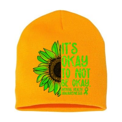 It's Okay To Not Be Okay Mental Health Awareness Green Sunflower Short Acrylic Beanie