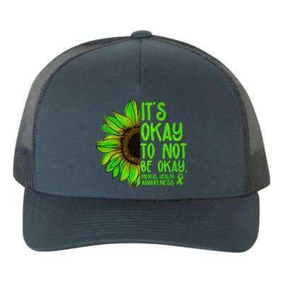 It's Okay To Not Be Okay Mental Health Awareness Green Sunflower Yupoong Adult 5-Panel Trucker Hat