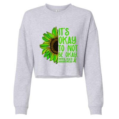 It's Okay To Not Be Okay Mental Health Awareness Green Sunflower Cropped Pullover Crew