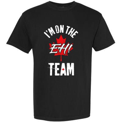 Im On The Eh Team Sports Funny Happy Canada Day Garment-Dyed Heavyweight T-Shirt