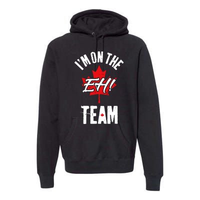 Im On The Eh Team Sports Funny Happy Canada Day Premium Hoodie