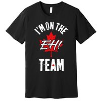 Im On The Eh Team Sports Funny Happy Canada Day Premium T-Shirt