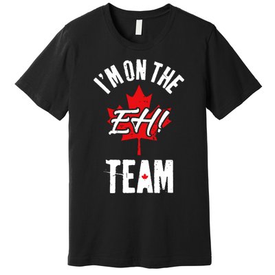 Im On The Eh Team Sports Funny Happy Canada Day Premium T-Shirt