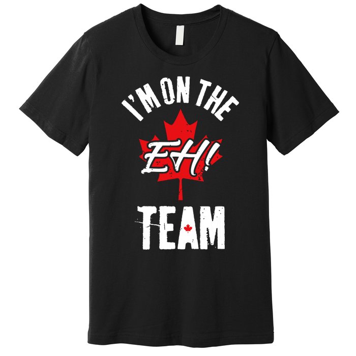 Im On The Eh Team Sports Funny Happy Canada Day Premium T-Shirt