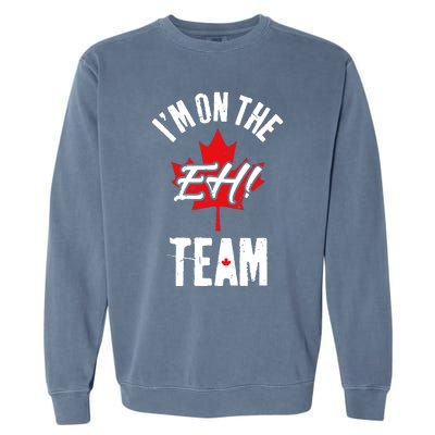 Im On The Eh Team Sports Funny Happy Canada Day Garment-Dyed Sweatshirt