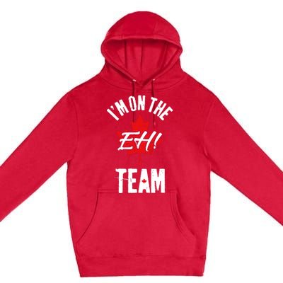 Im On The Eh Team Sports Funny Happy Canada Day Premium Pullover Hoodie