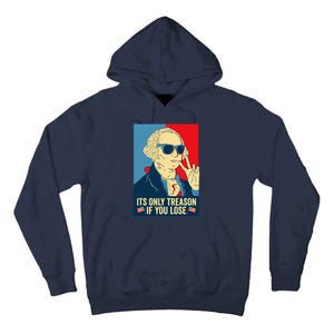 Its Only Treason If You Lose George Washington Tall Hoodie