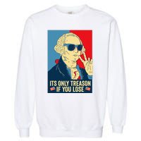 Its Only Treason If You Lose George Washington Garment-Dyed Sweatshirt