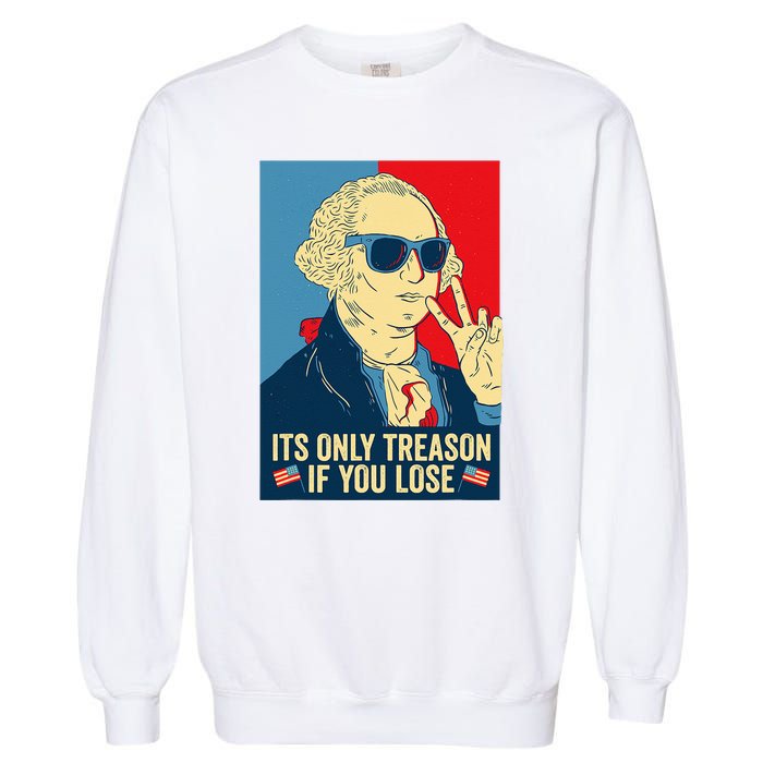 Its Only Treason If You Lose George Washington Garment-Dyed Sweatshirt