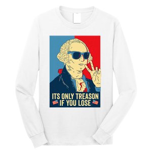 Its Only Treason If You Lose George Washington Long Sleeve Shirt