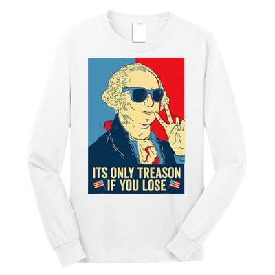 Its Only Treason If You Lose George Washington Long Sleeve Shirt