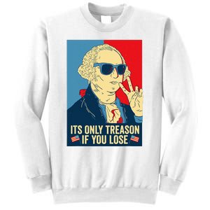 Its Only Treason If You Lose George Washington Sweatshirt