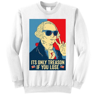 Its Only Treason If You Lose George Washington Sweatshirt