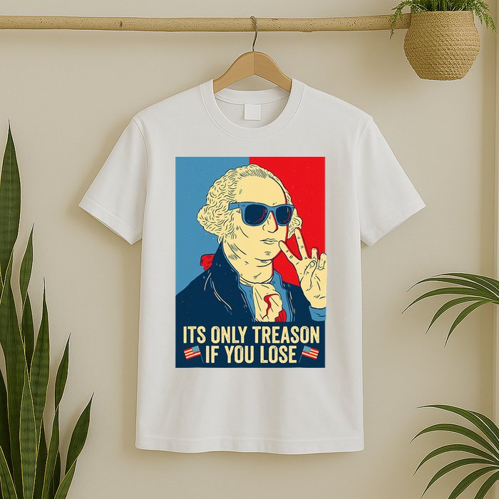 Its Only Treason If You Lose George Washington T-Shirt