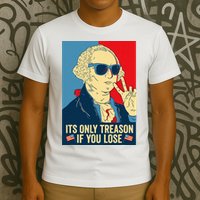 Its Only Treason If You Lose George Washington T-Shirt