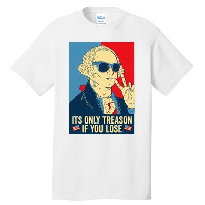 Its Only Treason If You Lose George Washington Tall T-Shirt