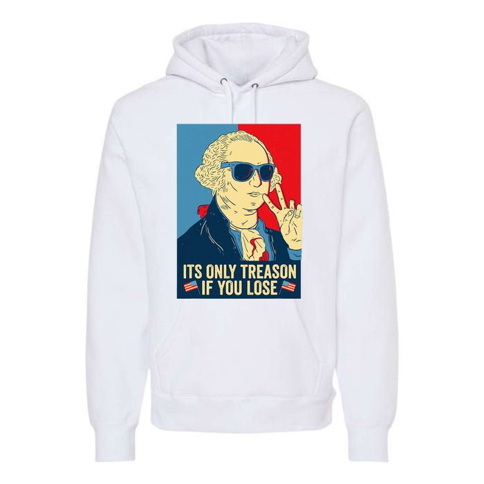 Its Only Treason If You Lose George Washington Premium Hoodie