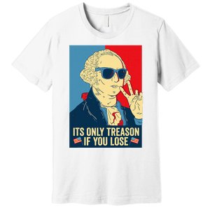 Its Only Treason If You Lose George Washington Premium T-Shirt