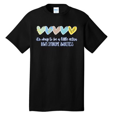 ItS Ok To Be A Little Extra Down Syndrome Awareness Tall T-Shirt