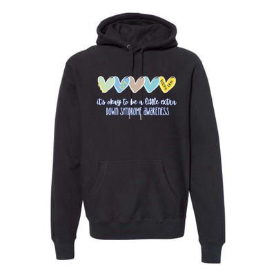 ItS Ok To Be A Little Extra Down Syndrome Awareness Premium Hoodie