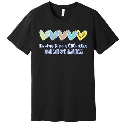 ItS Ok To Be A Little Extra Down Syndrome Awareness Premium T-Shirt