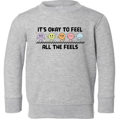 ItS Okay To Feel All The Feels Tal Health Toddler Sweatshirt