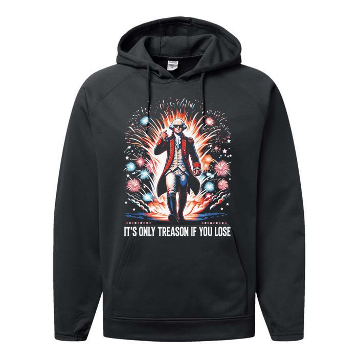 ItS Only Treason If You Lose George Washington 4th July Performance Fleece Hoodie