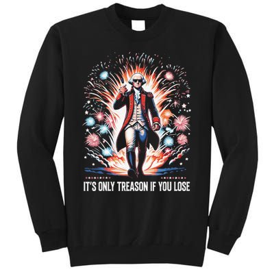 ItS Only Treason If You Lose George Washington 4th July Tall Sweatshirt